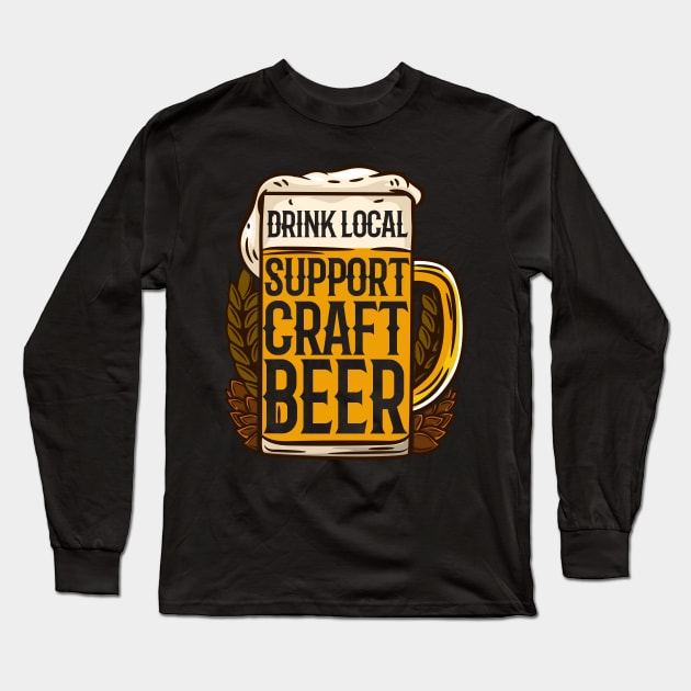 Drink Local Support Craft Beer - IPA Pale Ale microbrewing design Long Sleeve T-Shirt by biNutz